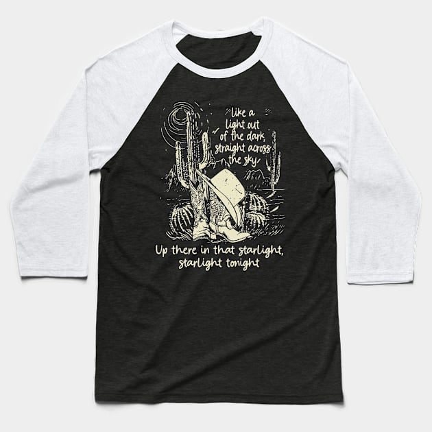 Like A Light Out Of The Dark, Straight Across The Sky Up There In That Starlight, Starlight Tonight Cactus Cowboy Mountains Boot & Hats Baseball T-Shirt by Chocolate Candies